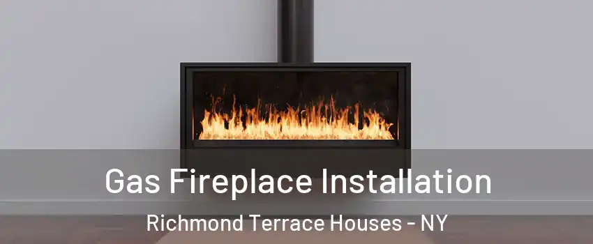 Gas Fireplace Installation Richmond Terrace Houses - NY