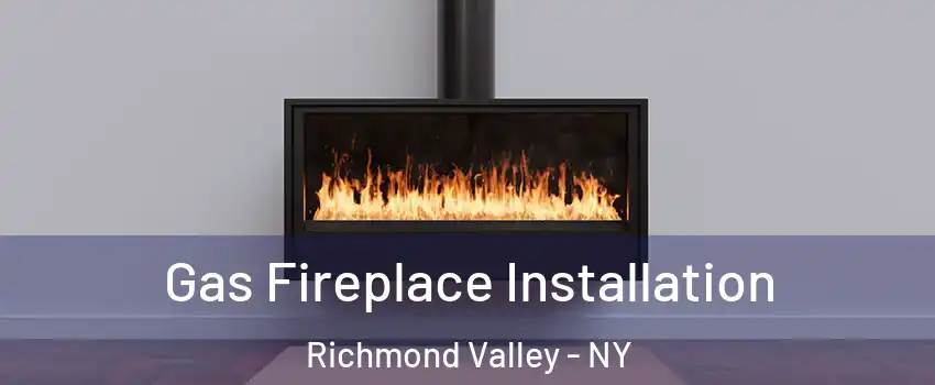 Gas Fireplace Installation Richmond Valley - NY