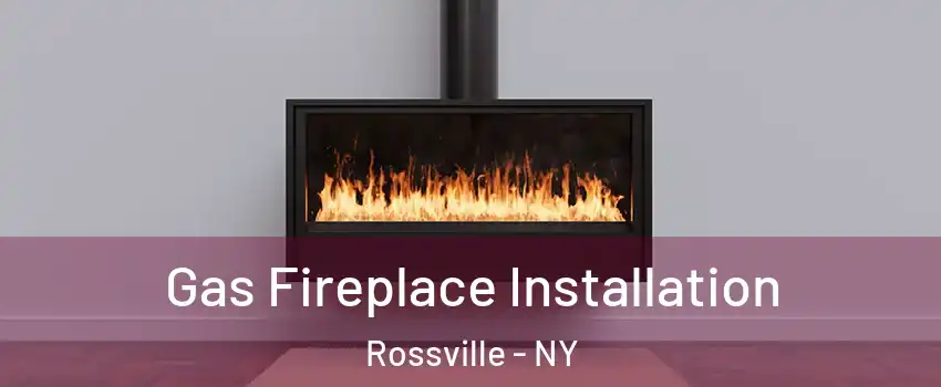 Gas Fireplace Installation Rossville - NY