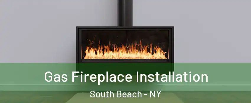 Gas Fireplace Installation South Beach - NY