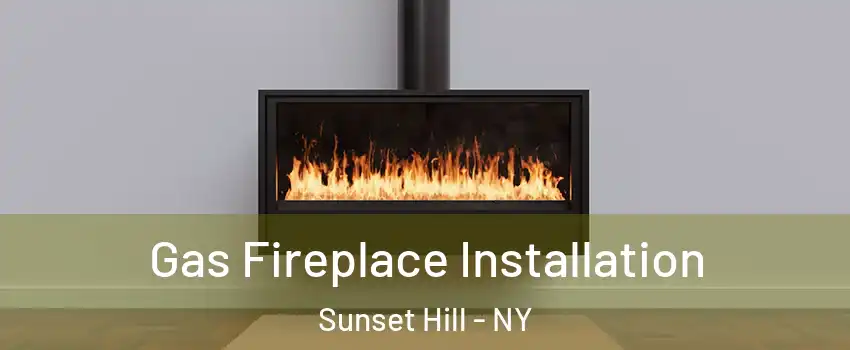 Gas Fireplace Installation Sunset Hill - NY