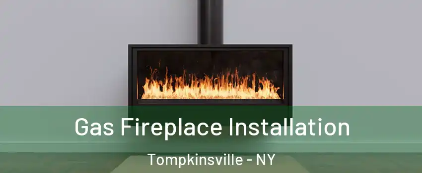 Gas Fireplace Installation Tompkinsville - NY