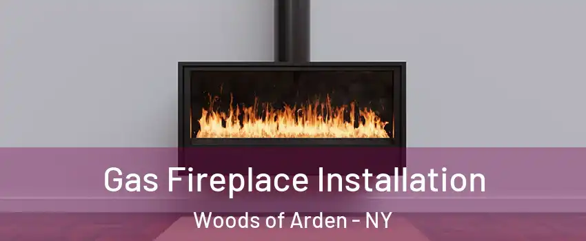 Gas Fireplace Installation Woods of Arden - NY