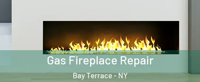 Gas Fireplace Repair Bay Terrace - NY