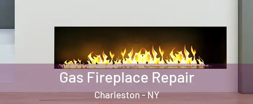 Gas Fireplace Repair Charleston - NY