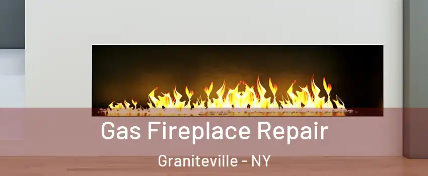 Gas Fireplace Repair Graniteville - NY