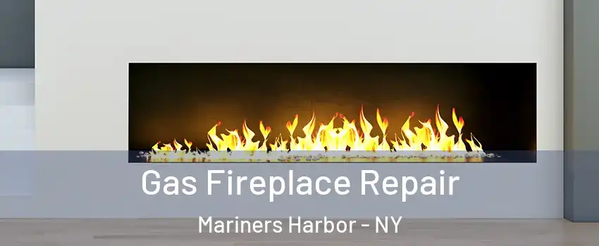 Gas Fireplace Repair Mariners Harbor - NY