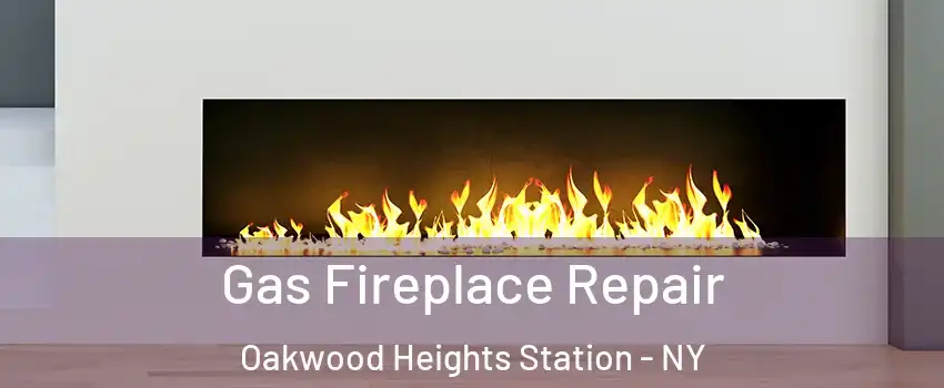 Gas Fireplace Repair Oakwood Heights Station - NY