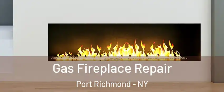 Gas Fireplace Repair Port Richmond - NY