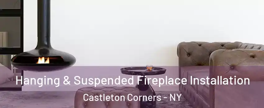 Hanging & Suspended Fireplace Installation Castleton Corners - NY