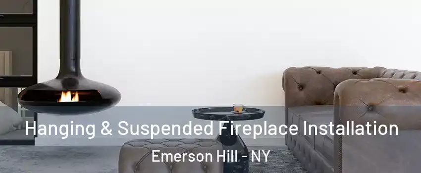 Hanging & Suspended Fireplace Installation Emerson Hill - NY