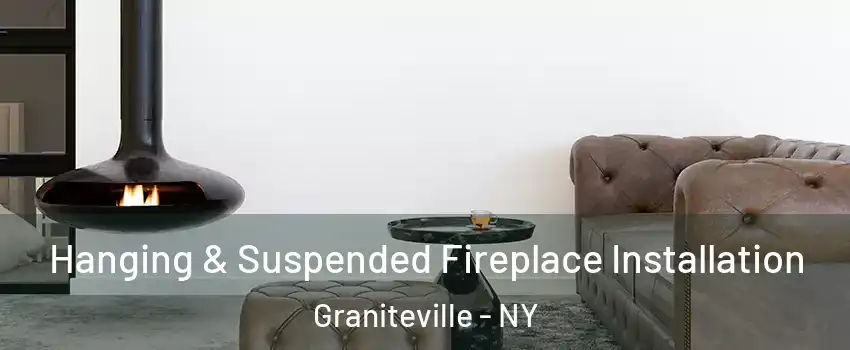 Hanging & Suspended Fireplace Installation Graniteville - NY