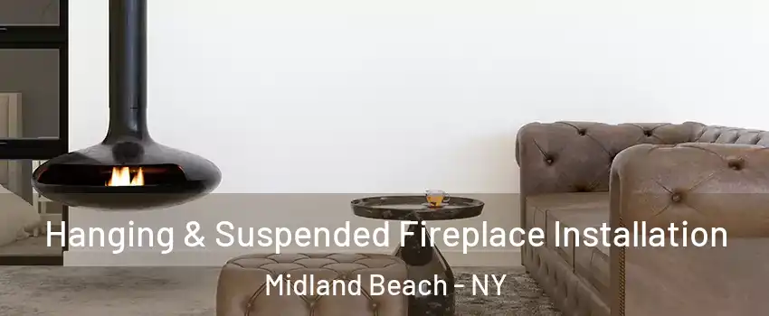 Hanging & Suspended Fireplace Installation Midland Beach - NY