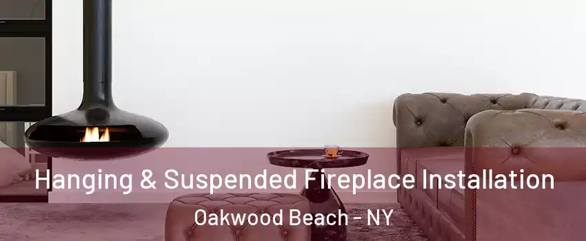 Hanging & Suspended Fireplace Installation Oakwood Beach - NY