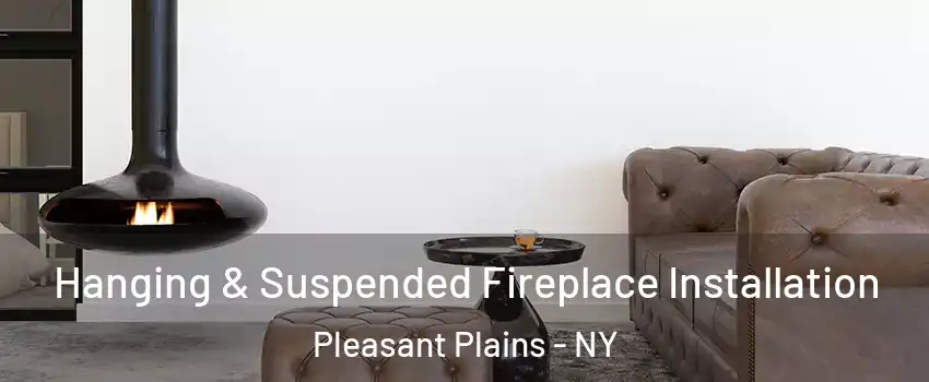 Hanging & Suspended Fireplace Installation Pleasant Plains - NY