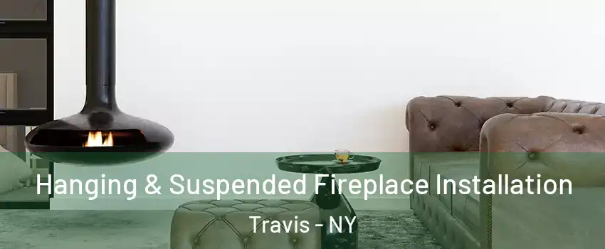 Hanging & Suspended Fireplace Installation Travis - NY