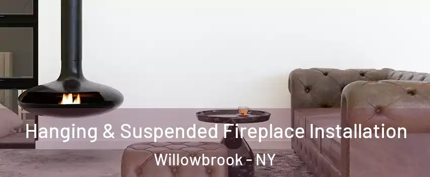 Hanging & Suspended Fireplace Installation Willowbrook - NY