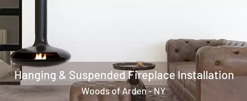 Hanging & Suspended Fireplace Installation Woods of Arden - NY