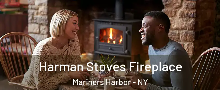 Harman Stoves Fireplace Mariners Harbor - NY