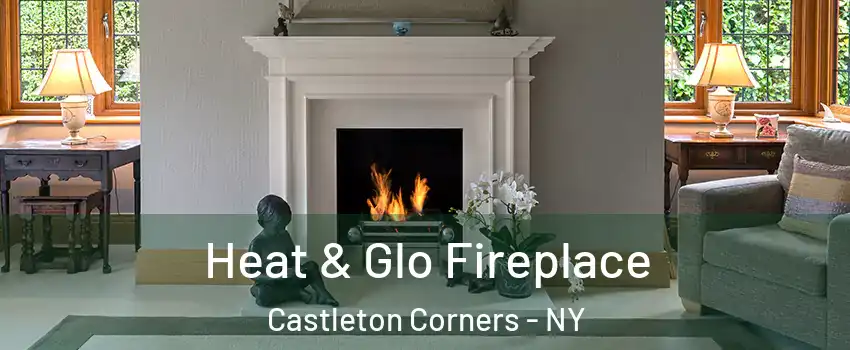 Heat & Glo Fireplace Castleton Corners - NY