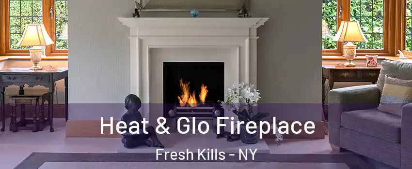 Heat & Glo Fireplace Fresh Kills - NY