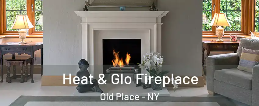 Heat & Glo Fireplace Old Place - NY