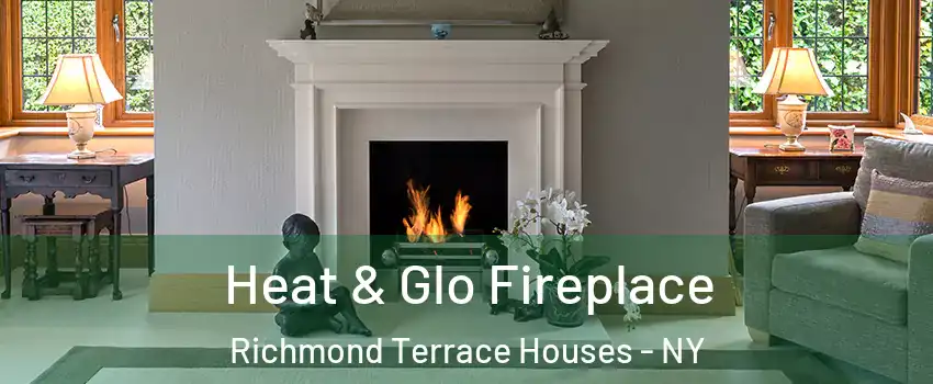 Heat & Glo Fireplace Richmond Terrace Houses - NY