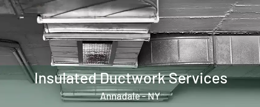 Insulated Ductwork Services Annadale - NY