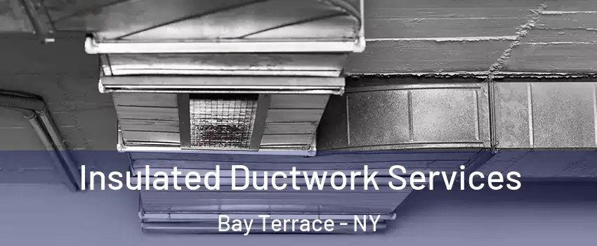 Insulated Ductwork Services Bay Terrace - NY