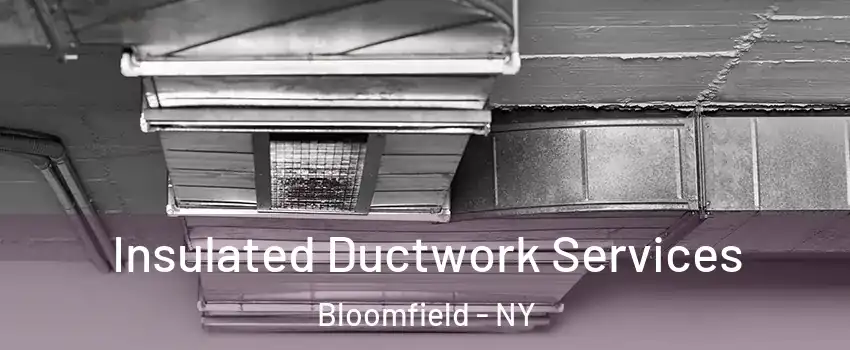 Insulated Ductwork Services Bloomfield - NY