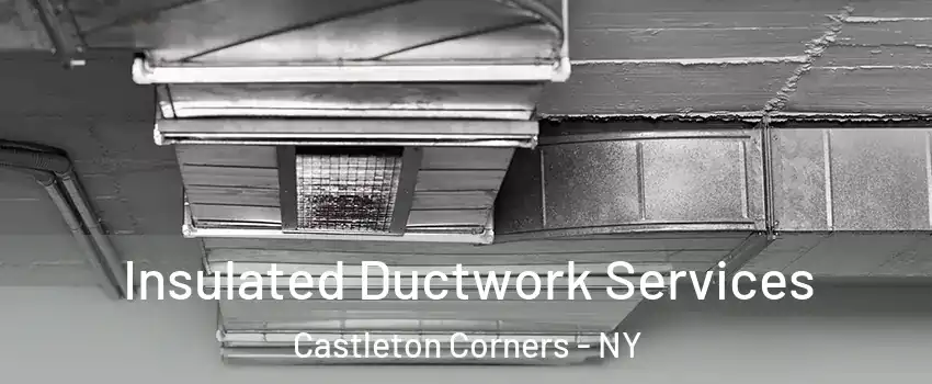 Insulated Ductwork Services Castleton Corners - NY