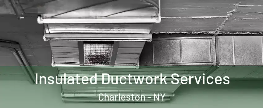 Insulated Ductwork Services Charleston - NY