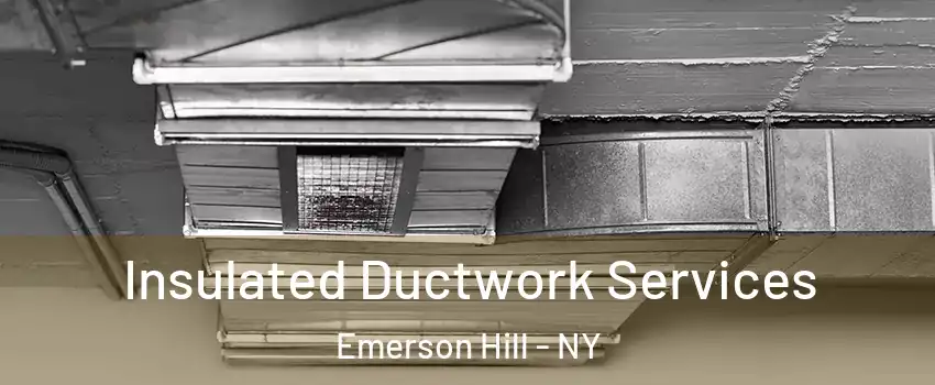 Insulated Ductwork Services Emerson Hill - NY