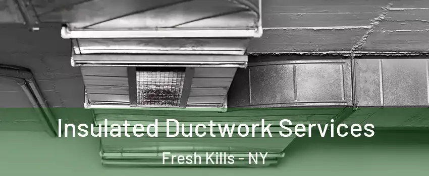 Insulated Ductwork Services Fresh Kills - NY