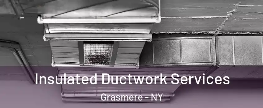 Insulated Ductwork Services Grasmere - NY