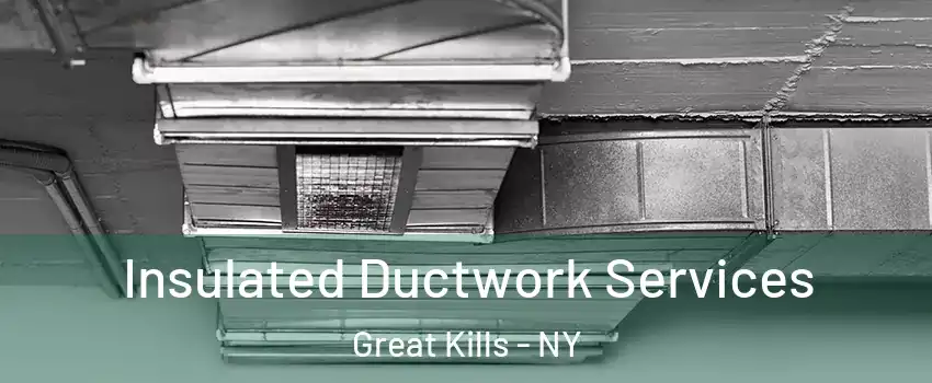 Insulated Ductwork Services Great Kills - NY