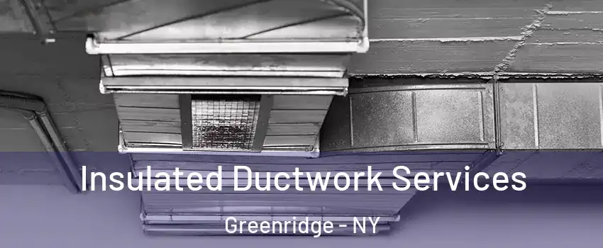 Insulated Ductwork Services Greenridge - NY