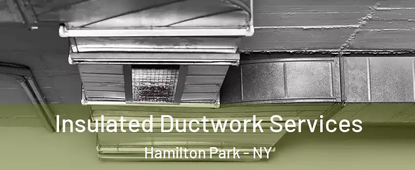 Insulated Ductwork Services Hamilton Park - NY