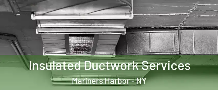 Insulated Ductwork Services Mariners Harbor - NY