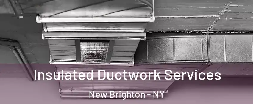 Insulated Ductwork Services New Brighton - NY