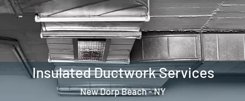 Insulated Ductwork Services New Dorp Beach - NY