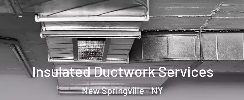 Insulated Ductwork Services New Springville - NY