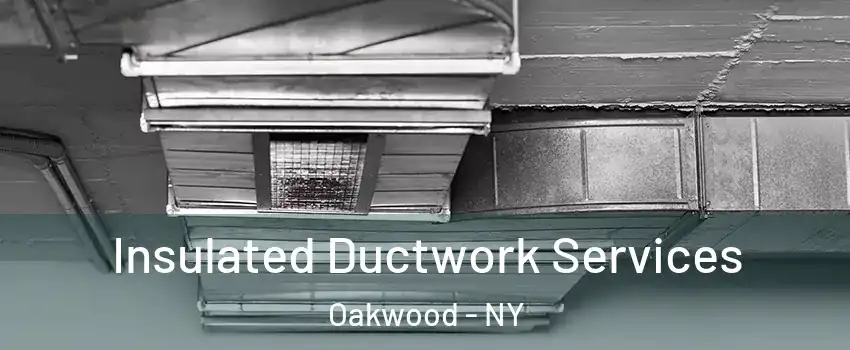 Insulated Ductwork Services Oakwood - NY