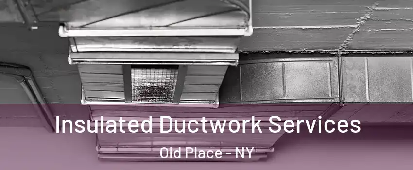 Insulated Ductwork Services Old Place - NY