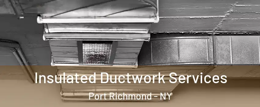 Insulated Ductwork Services Port Richmond - NY