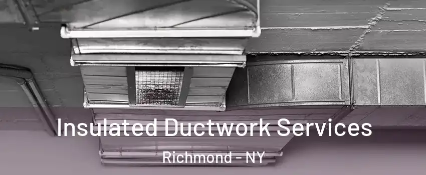 Insulated Ductwork Services Richmond - NY