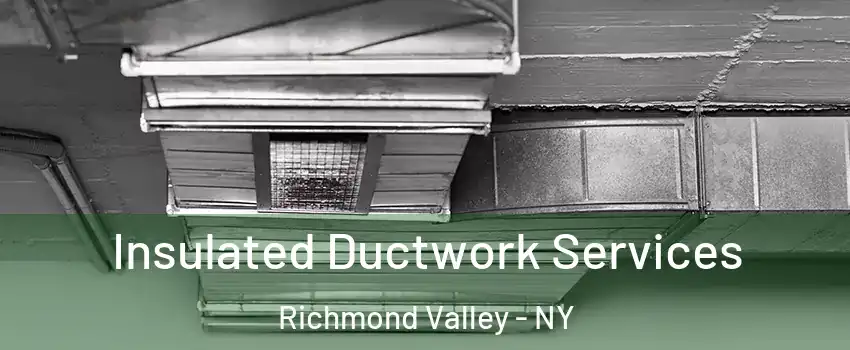 Insulated Ductwork Services Richmond Valley - NY