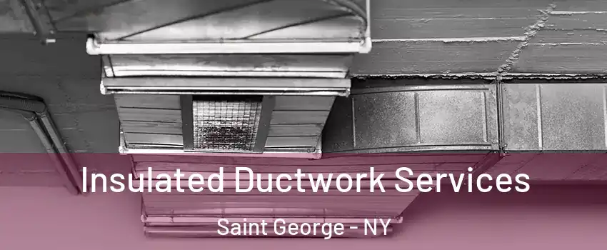 Insulated Ductwork Services Saint George - NY