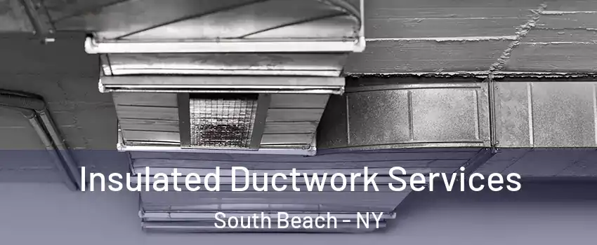 Insulated Ductwork Services South Beach - NY