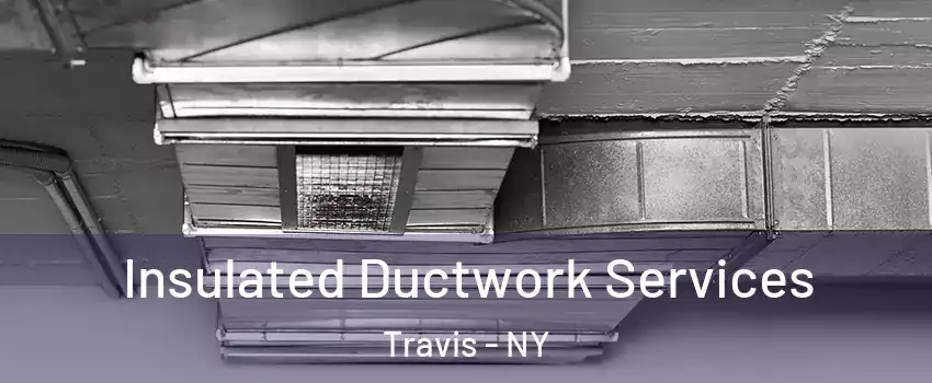 Insulated Ductwork Services Travis - NY